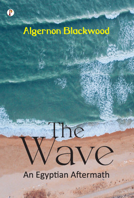 The Wave: An Egyptian Aftermath (Edition1st)(English, Paperback, Blackwood Algernon)