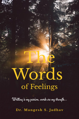 The Words of Feelings  - Writing is my passion, words are my strength(English, Paperback, Jadhav Mangesh S.)