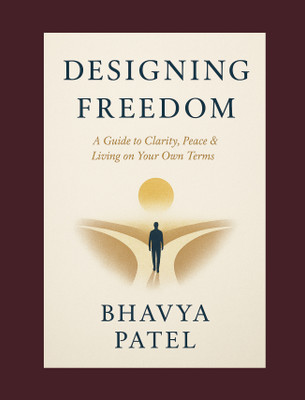 Designing Freedom : A Guide to Clarity, Peace & Living on Your Own Terms(Paperback, Bhavya Patel)