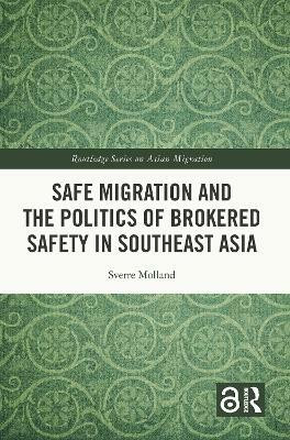 Safe Migration and the Politics of Brokered Safety in Southeast Asia(English, Paperback, Molland Sverre)