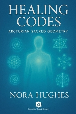 Healing Codes - Arcturian Sacred Geometry(English, Paperback, Hughes Nora)
