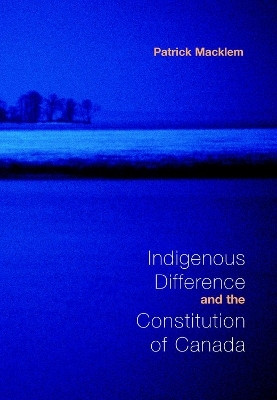 Indigenous Difference and the Constitution of Canada(English, Electronic book text, Macklem Patrick)