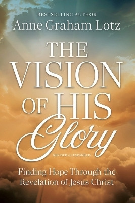 The Vision of His Glory, Revised and Updated(English, Paperback, Lotz Anne Graham)
