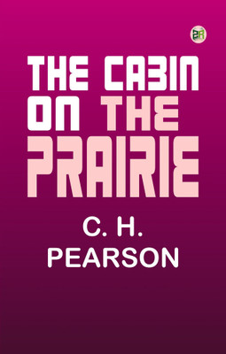 The Cabin on the Prairie(Paperback, C. H. Pearson)