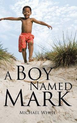 A Boy Named Mark(English, Hardcover, White Michael)