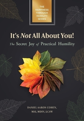 It's Not All About You! The Secret Joy of Practical Humility(English, Hardcover, Cohen Daniel Aaron)