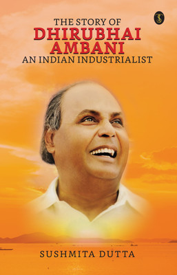 The Story of Dhirubhai Ambani: An Indian Industrialist(English, Paperback, Dutta Sushmita)