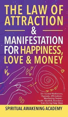 The Law of Attraction& Manifestations for Happiness Love& Money(English, Hardcover, Spiritual Awakening Academy)