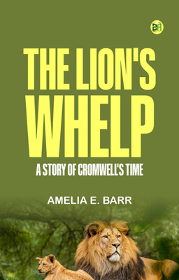The Lion's Whelp: A Story of Cromwell's Time(Paperback, Amelia E. Barr)