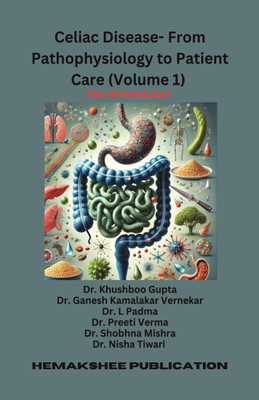 Celiac Disease- From Pathophysiology to Patient Care (Volume 1)(Paperback, Dr Khushboo Gupta)