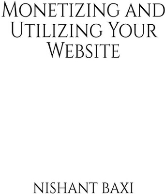 Monetizing and Utilizing Your Website(English, Paperback, Nishant Baxi)