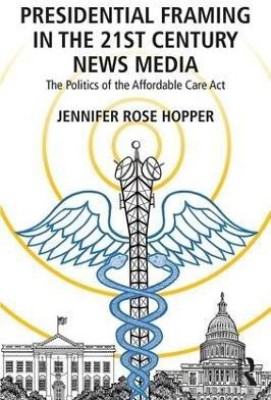 Presidential Framing in the 21st Century News Media(English, Paperback, Hopper Jennifer Rose)