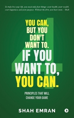 You Can, But You Don't Want To. If You Want To, You Can.(English, Paperback, Shah Emran)