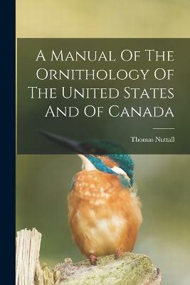 A Manual Of The Ornithology Of The United States And Of Canada(English, Paperback, Nuttall Thomas)