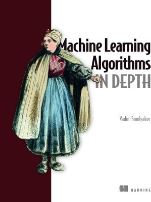 Machine Learning Algorithms in Depth(English, Hardcover, Smolyakov Vadim)