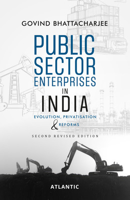 Public Sector Enterprises in India: Evolution Privatisation & Reforms(Hardcover, Govind Bhattacharjee)