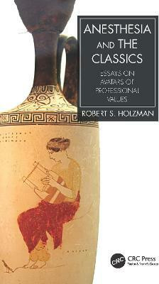 Anesthesia and the Classics(English, Paperback, Holzman Robert S. M.D.)