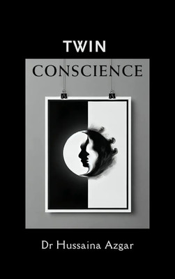 TWIN CONSCIENCE An Anthology of Voices in Conscious Duality(Paperback, Dr Hussaina Azgar)