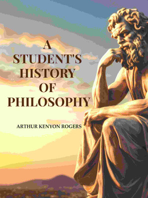 A Student's History of Philosophy [Hardcover](Hardcover, Arthur Kenyon Rogers)