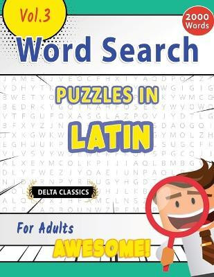 Word Search Puzzles in Latin for Adults - Awesome! Vol.3 - Delta Classics(English, Paperback, Delta Classics)