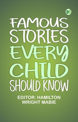 Famous Stories Every Child Should Know(Paperback, Editor: Hamilton Wright Mabie)