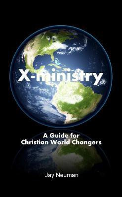X-ministry: A Guide for Christian World Changers(English, Paperback, Neuman Jay)
