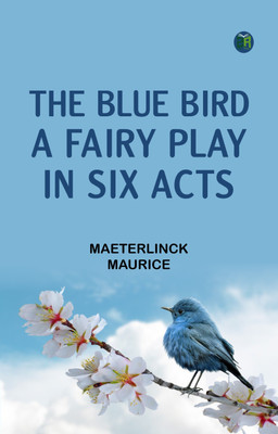 The Blue Bird A Fairy Play in Six Acts(Paperback, Maeterlinck, Maurice)