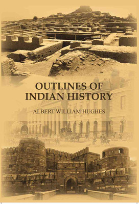 Outlines of Indian history(Paperback, Albert William Hughes)
