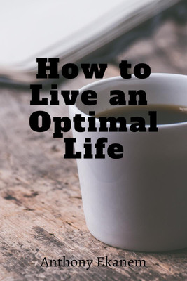 How to Live an Optimal Life(English, Paperback, Ekanem Anthony)