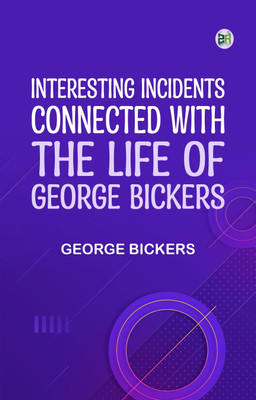 Interesting Incidents Connected With the Life of George Bickers(Paperback, George Bickers)