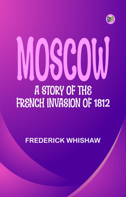 Moscow: A Story of the French Invasion of 1812(Paperback, Frederick Whishaw)