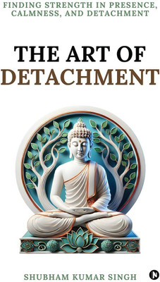 The Art of Detachment(English, Hardcover, Shubham Kumar Singh)