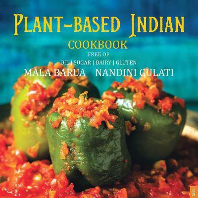 Plant-Based Indian Cookbook free of Oil Sugar, Dairy, Gluten(English, Paperback, Gulati Nandini)