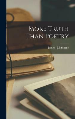 More Truth Than Poetry(English, Hardcover, Montague James J)