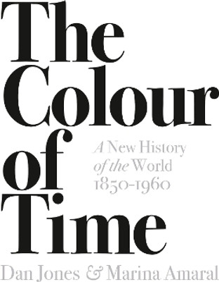 The Colour of Time: A New History of the World, 1850-1960(English, Paperback, Jones Dan)