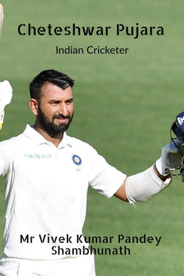 Cheteshwar Pujara  - Indian Cricketer(English, Paperback, Mr Vivek Kumar Pandey)