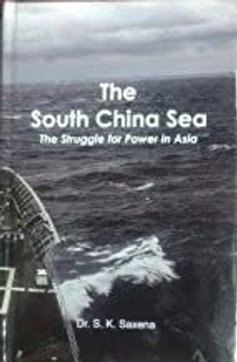 The south China Sea: The Struggle for Power in Asia(Hardcover, Dr. S. K. Saxena)
