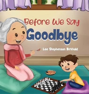 Before We Say Goodbye(English, Hardcover, Stephenson Birkhold Lee)