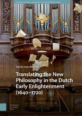 Translating the New Philosophy in the Dutch Early Enlightenment (1640-1720)(English, Hardcover, Deijl Lucas van der)