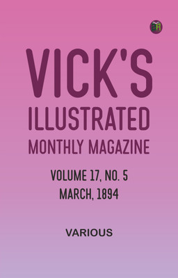 Vick's Illustrated Monthly Magazine, Volume 17, No. 5, March, 1894(Paperback, Various)