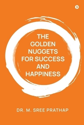 The Golden Nuggets for Success and Happiness(English, Paperback, Dr M Sree Prathap)
