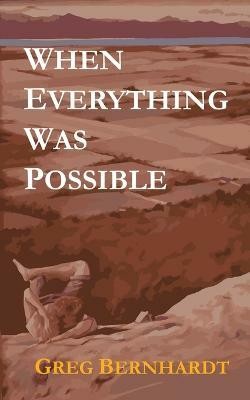 When Everything Was Possible(English, Paperback, Bernhardt Greg)