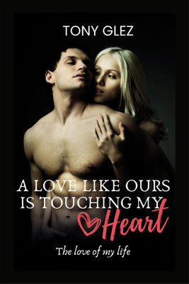 A love like ours is touching my heart(English, Paperback, Tony Glez)