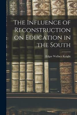 The Influence of Reconstruction on Education in the South(English, Paperback, Knight Edgar Wallace)