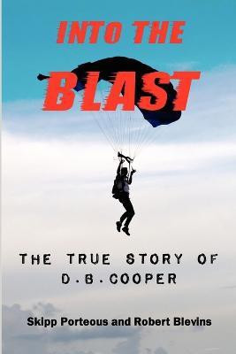 Into The Blast - The True Story of D.B. Cooper - Revised Edition(English, Paperback, Porteous Skipp)