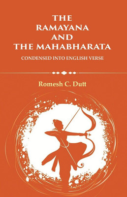 The Ramayana and The Mahabharata: Condensed into English Verse [Hardcover](Hardcover, Romesh C. Dutt)