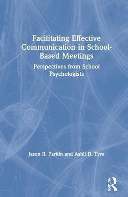 Facilitating Effective Communication in School-Based Meetings(English, Hardcover, Parkin Jason R.)