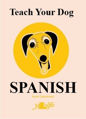 Teach Your Dog Spanish(English, Book, Cakebread Anne)