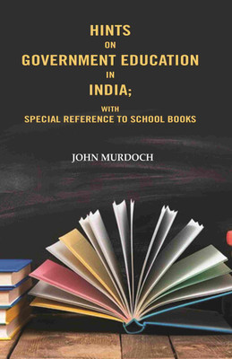 Hints on Government Education in India: With Special Reference to School Books(Paperback, John Murdoch)