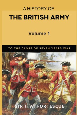 A History of the British Army, Vol. 1(English, Paperback, Fortescue J W Sir)